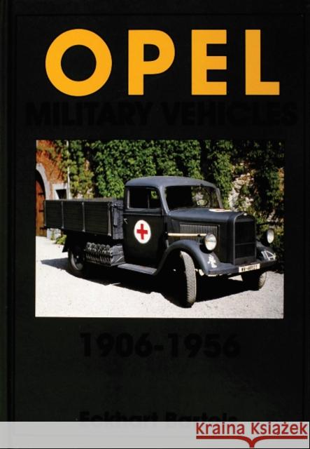 Opel Military Vehicles 1906-1956 Bartels, Eckhart 9780764302671 Schiffer Publishing