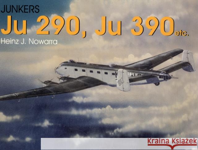 Junkers Ju 290, Ju 390 Etc. Nowarra, Heinz J. 9780764302978 Schiffer Publishing