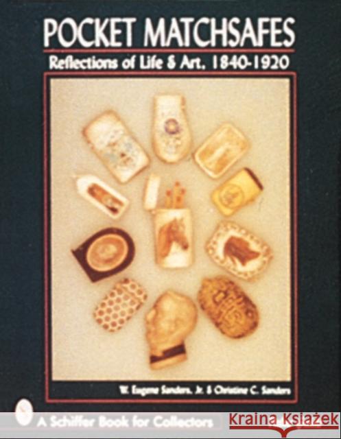 Pocket Matchsafes: Reflections of Life & Art, 1840-1920 Sanders Jr, W. Eugene 9780764303241 Schiffer Publishing