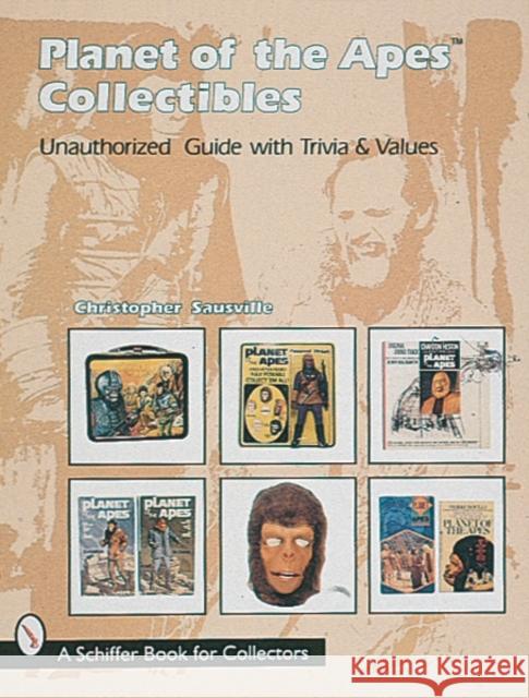 Planet of the Apes Collectibles: An Unauthorized Guide with Trivia & Values Sausville, Christopher 9780764303326 Schiffer Publishing