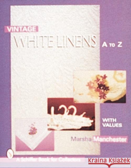 Vintage White Linens: A to Z Marsha L. Manchester 9780764303630 Schiffer Publishing