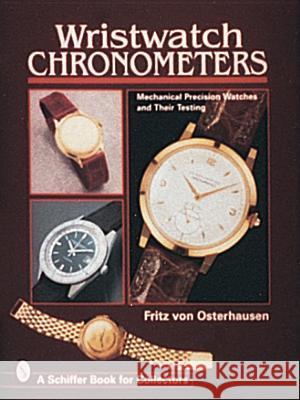 Wristwatch Chronometers: Mechanical Precision Watches Fritz Vo Fritz Von Osterhausen 9780764303753 Schiffer Publishing