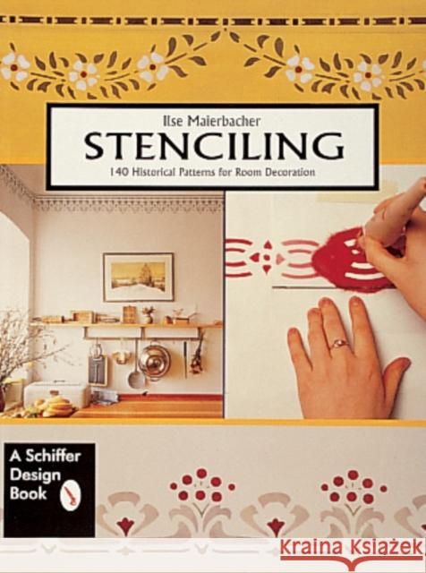 Stenciling: 140 Historical Patterns for Room Decoration Ilse Maierbacher 9780764303760 Schiffer Publishing