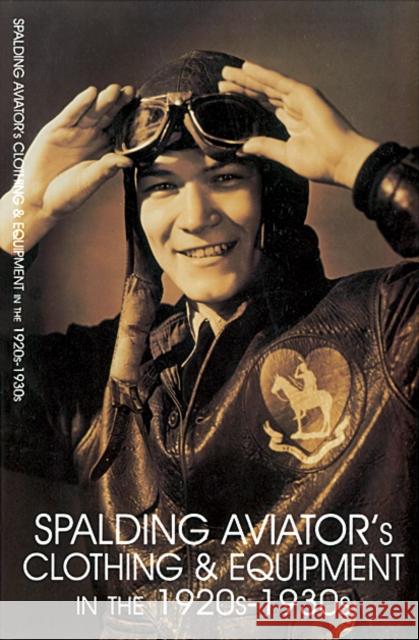 Spalding Aviator's Clothing and Equipment in the 1920s-1930s  9780764304033 Schiffer Publishing