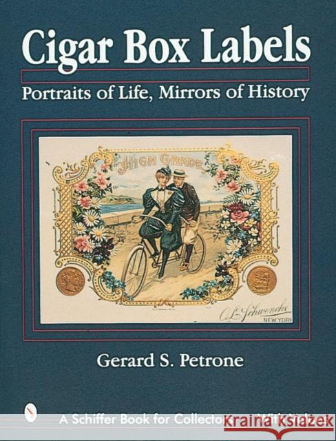 Cigar Box Labels: Portraits of Life, Mirrors of History Petrone, Gerard S. 9780764304095