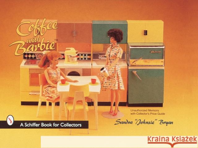 Coffee with Barbie(r) Doll Bryan, Sandra Johnsie 9780764304125 Schiffer Publishing