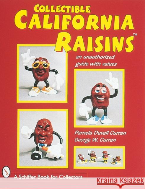 Collectible California Raisins(tm): An Unauthorized Guide, with Values Curran, Pamela Duvall 9780764304330 Schiffer Publishing