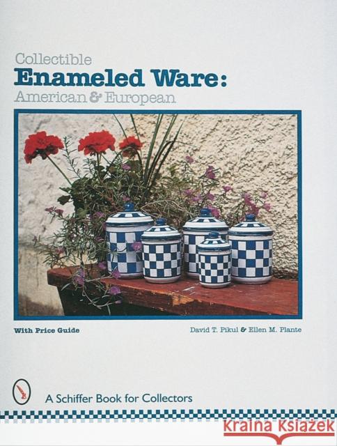 Collectible Enameled Ware : American & European David T. Pikul Ellen M. Plante 9780764304569 Schiffer Publishing