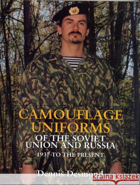 Camouflage Uniforms of the Soviet Union Desmond, Dennis 9780764304620 Schiffer Publishing