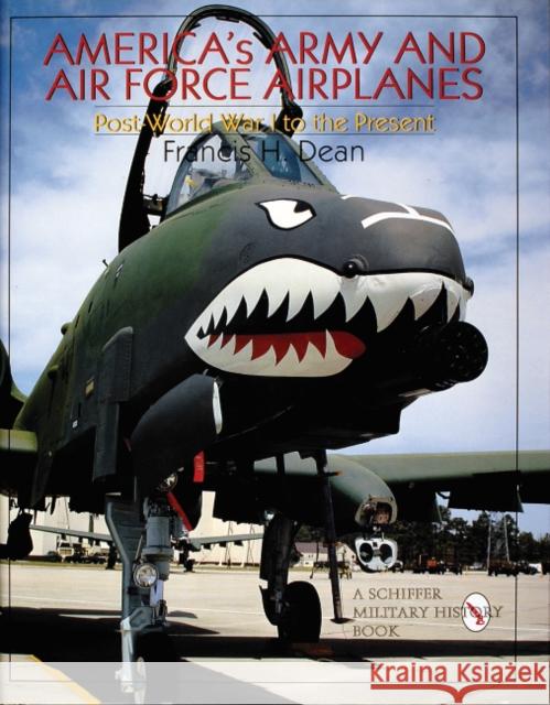 America's Army and Air Force Airplanes: Post-World War I to the Present Francis H. Dean 9780764304804 Schiffer Publishing