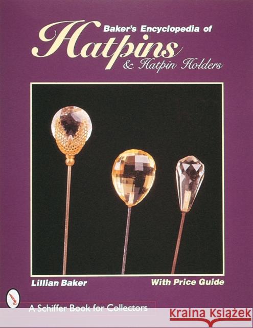 Baker's Encyclopaedia of Hatpins and Hatpin Holders Baker, Lillian 9780764304859 Schiffer Publishing
