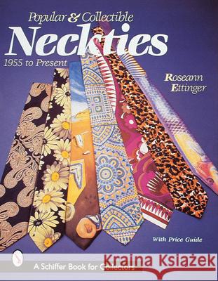 Popular & Collectible Neckties, 1955-Present Roseann Ettinger 9780764305160