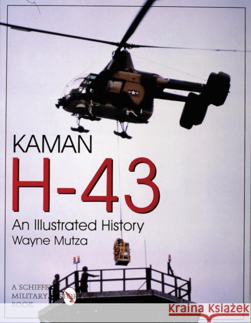 Kaman H-43: An Illustrated History Wayne Mutza 9780764305290 Schiffer Publishing