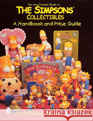 The Unauthorized Guide to the Simpsons(tm) Collectibles: A Handbook and Price Guide Robert W. Getz 9780764305450