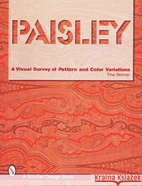 Paisley: A Visual Survey of Pattern and Color Variations Tina Skinner 9780764305467