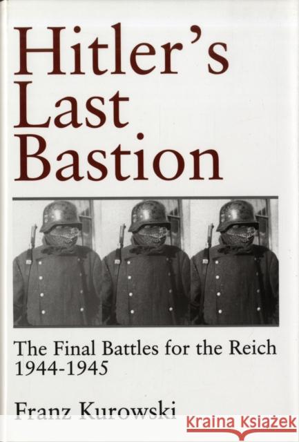 Hitler's Last Bastion: The Final Battles for the Reich 1944-1945 Kurowski, Franz 9780764305481 Schiffer Publishing