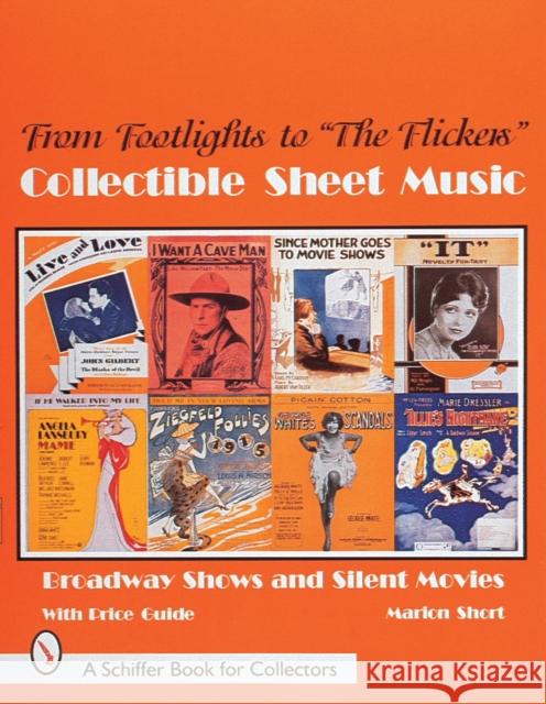 From Footlights to the Flickers, Collectible Sheet Music: Broadway Shows and Silent Movies Short, Marion 9780764305528 Schiffer Publishing