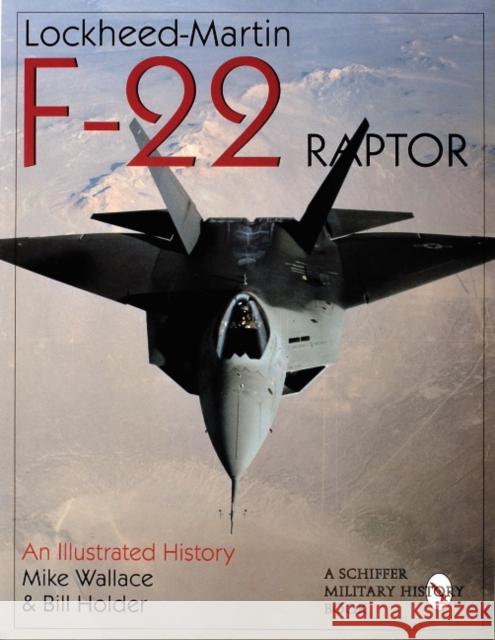 Lockheed-Martin F-22 Raptor:: An Illustrated History Mike Wallace William G. Holder 9780764305580 Schiffer Publishing