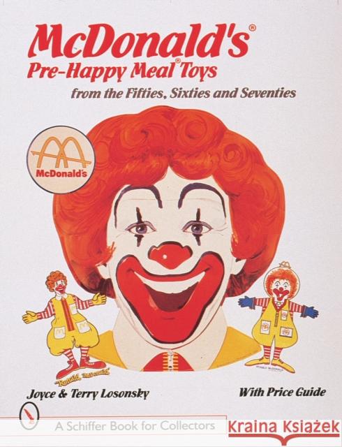 McDonald's(r) Pre-Happy Meal(r) Toys from the Fifties, Sixties, and Seventies Joyce Losonsky Terry Losonsky 9780764305993 Schiffer Publishing