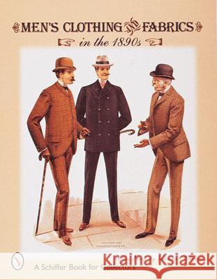 Men's Clothing & Fabrics in the 1890s Ettinger, Roseann 9780764306167 Schiffer Publishing