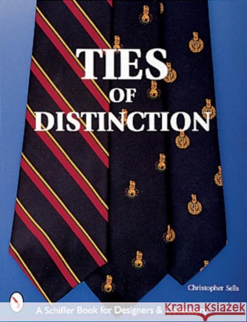 Ties of Distinction Christopher Sells 9780764306334 Schiffer Publishing