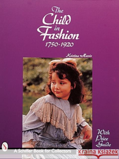 The Child in Fashion: 1750 to 1920 Harris, Kristina 9780764306396 Schiffer Publishing