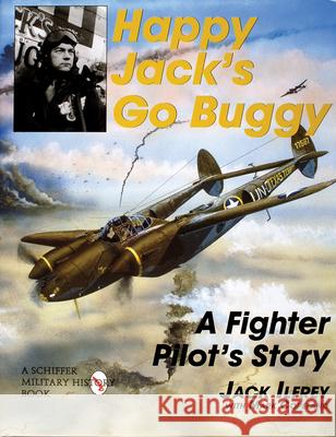 Happy Jack's Go Buggy: A Fighter Pilot's Story Jack Ilfrey 9780764306648 Schiffer Publishing