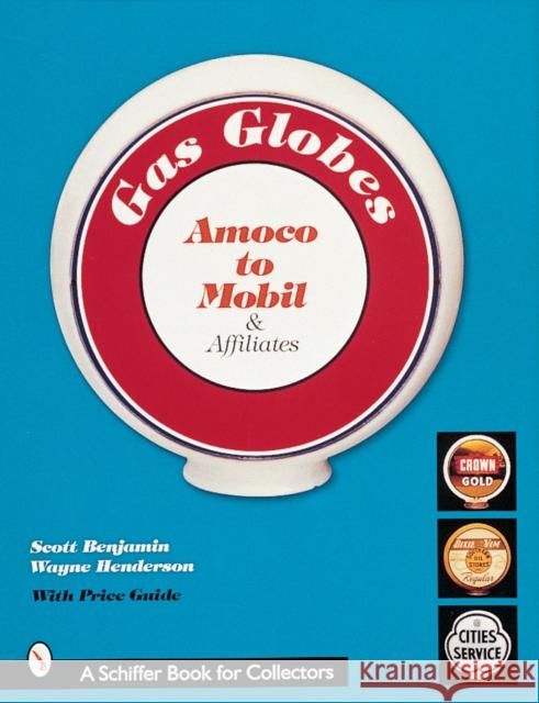 Gas Globes: Amoco(r) to Mobil(r) & Affiliates Benjamin, Scott 9780764306686