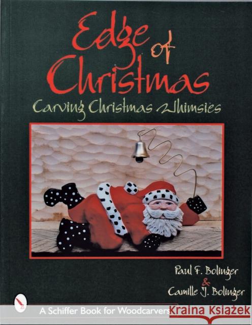The Edge of Christmas: Carving Christmas Whimsies Bolinger, Paul 9780764306877 Schiffer Publishing