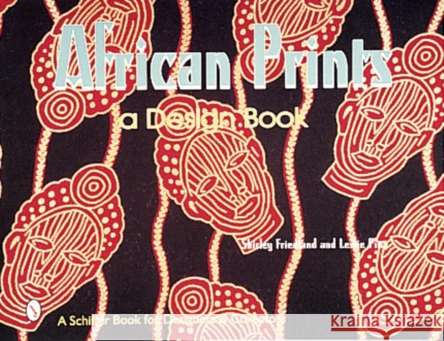African Prints: A Design Book Shirley Friedland Leslie Pina 9780764306945 Schiffer Publishing