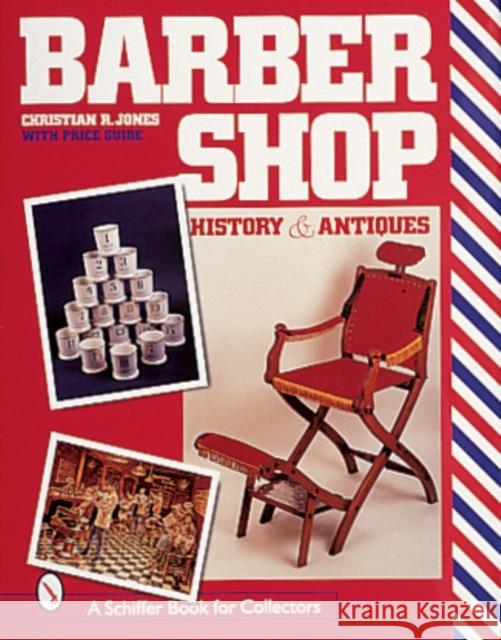 Barbershop: History and Antiques Jones, Christian R. 9780764306952 Schiffer Publishing