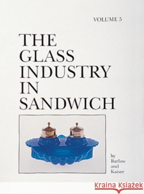 The Glass Industry in Sandwich: Volume Five Joan E. Kaiser 9780764306990 Schiffer Publishing