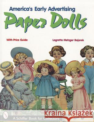 America's Early Advertising Paper Dolls Lagretta Metzger Bajorek 9780764307027 0