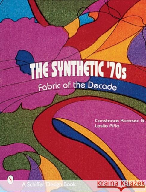 The Synthetic '70s: Fabric of the Decade Piña, Leslie 9780764307171 Schiffer Publishing