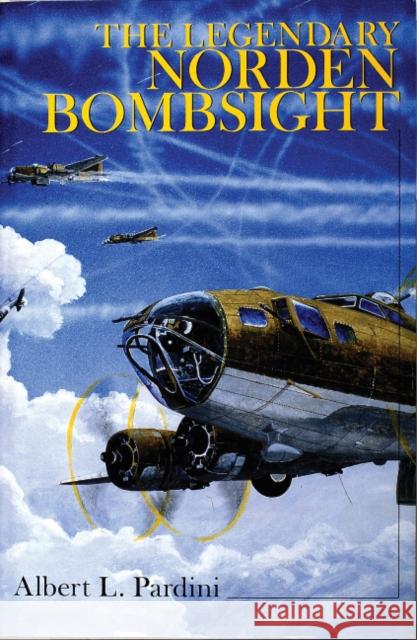 The Legendary Norden Bombsight Pardini, Albert L. 9780764307232 Schiffer Publishing