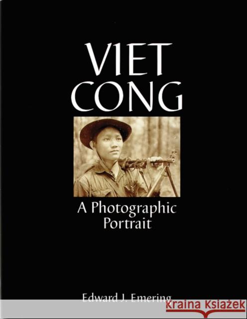 Viet Cong: A Photographic Portrait Edward J. Emering 9780764307584 Schiffer Publishing