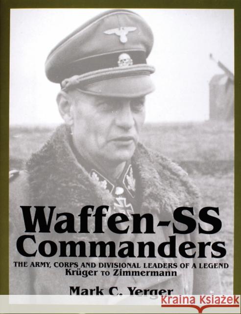 Waffen-SS Commanders: The Army, Corps and Divisional Leaders of a Legend: Krüger to Zimmermann Yerger, Mark C. 9780764307690 Schiffer Publishing