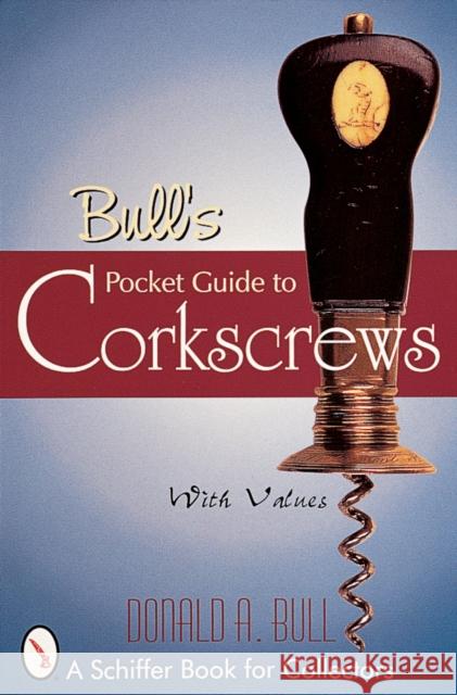 Bull's Pocket Guide to Corkscrews Donald Bull 9780764307935 Schiffer Publishing