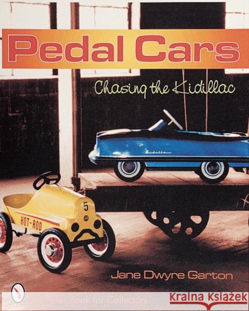 Pedal Cars: Chasing the Kidillac Jane Dwyre Garton 9780764308369