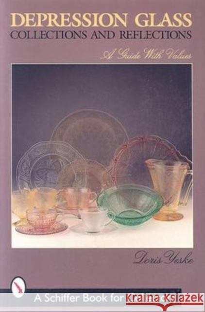 Depression Glass: Collections and Reflections: A Guide with Values Doris Yeske 9780764308383 Schiffer Publishing