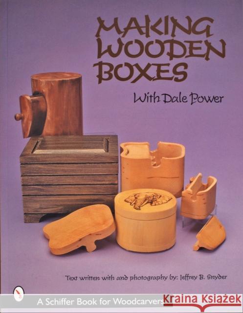 Making Wooden Boxes with Dale Power Dale Power 9780764308482 Schiffer Publishing