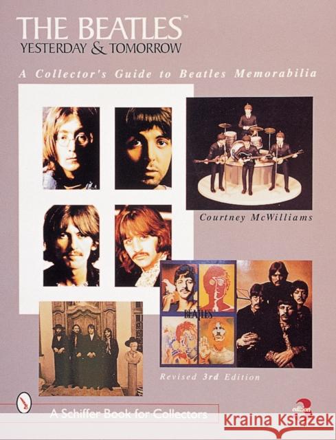 Beatles: Yesterday and Tomorrow: A Collectors Guide to Beatles Memorabilia Courtney McWilliams 9780764308529