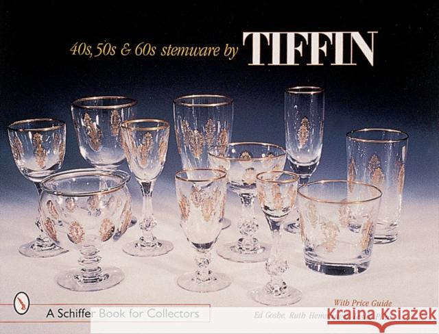 '40s, '50s, & '60s Stemware by Tiffin Goshe, Ed 9780764308697 Schiffer Publishing