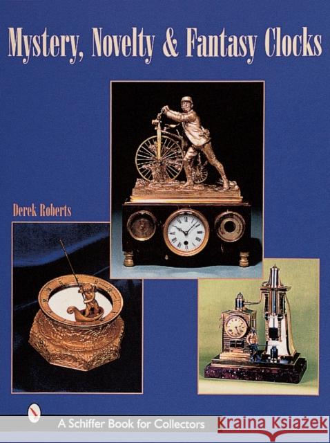 Mystery, Novelty, & Fantasy Clocks Roberts, Derek 9780764308734 Schiffer Publishing