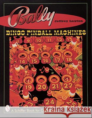 Bally(r) Bingo Pinball Machines Lawton, Jeffrey 9780764308741 Schiffer Publishing
