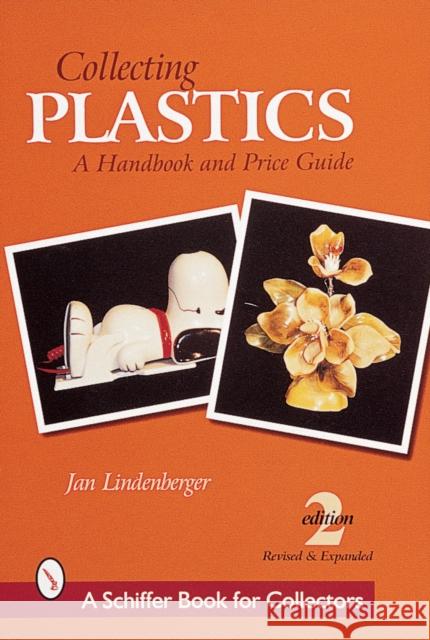 Collecting Plastics: A Handbook and Price Guide Jan Lindenberger 9780764309045