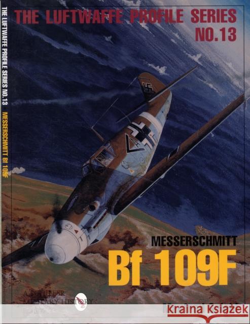 Luftwaffe Profile Series No.13: Messerschmitt Bf 109f Griehl, Manfred 9780764309120