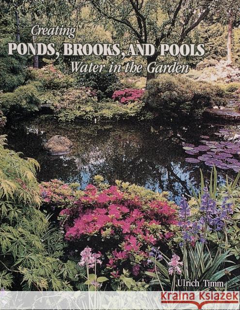 Creating Ponds: Water in the Garden Timm, Ulrich 9780764309151 Schiffer Publishing