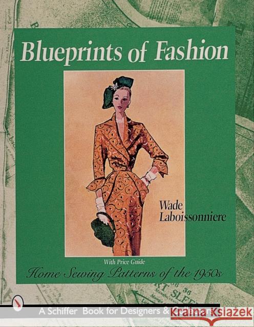 Blueprints of Fashion: Home Sewing Patterns of the 1950s Wade Laboissonniere 9780764309199 Schiffer Publishing Ltd