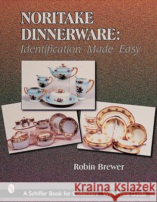 Noritake Dinnerware: Identification Made Easy: Identification Made Easy Brewer, Robin 9780764309250 Schiffer Publishing